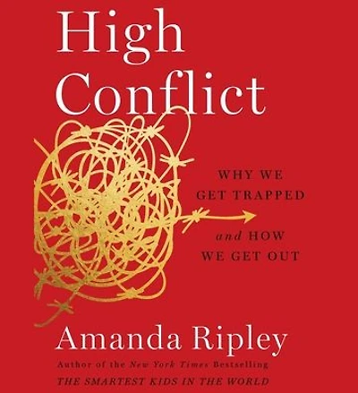 High Conflict: Why We Get Trapped and How Out