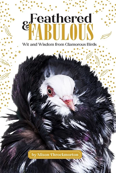 Feathered & Fabulous: Wit and Wisdom from Glamorous Birds