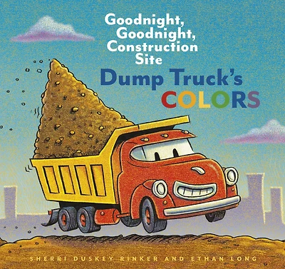 Dump Truck's Colors: Goodnight, Construction Site