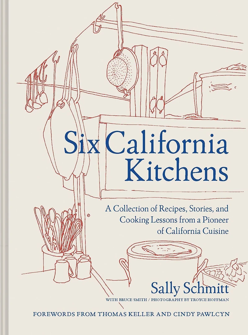 Six California Kitchens: a Collection of Recipes, Stories, and Cooking Lessons from Pioneer Cuisine