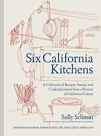 Six California Kitchens: a Collection of Recipes, Stories, and Cooking Lessons from Pioneer Cuisine