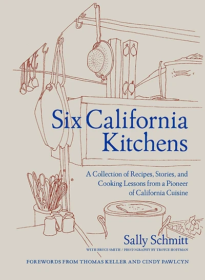 Six California Kitchens: a Collection of Recipes, Stories, and Cooking Lessons from Pioneer Cuisine