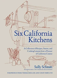 Six California Kitchens: a Collection of Recipes, Stories, and Cooking Lessons from Pioneer Cuisine