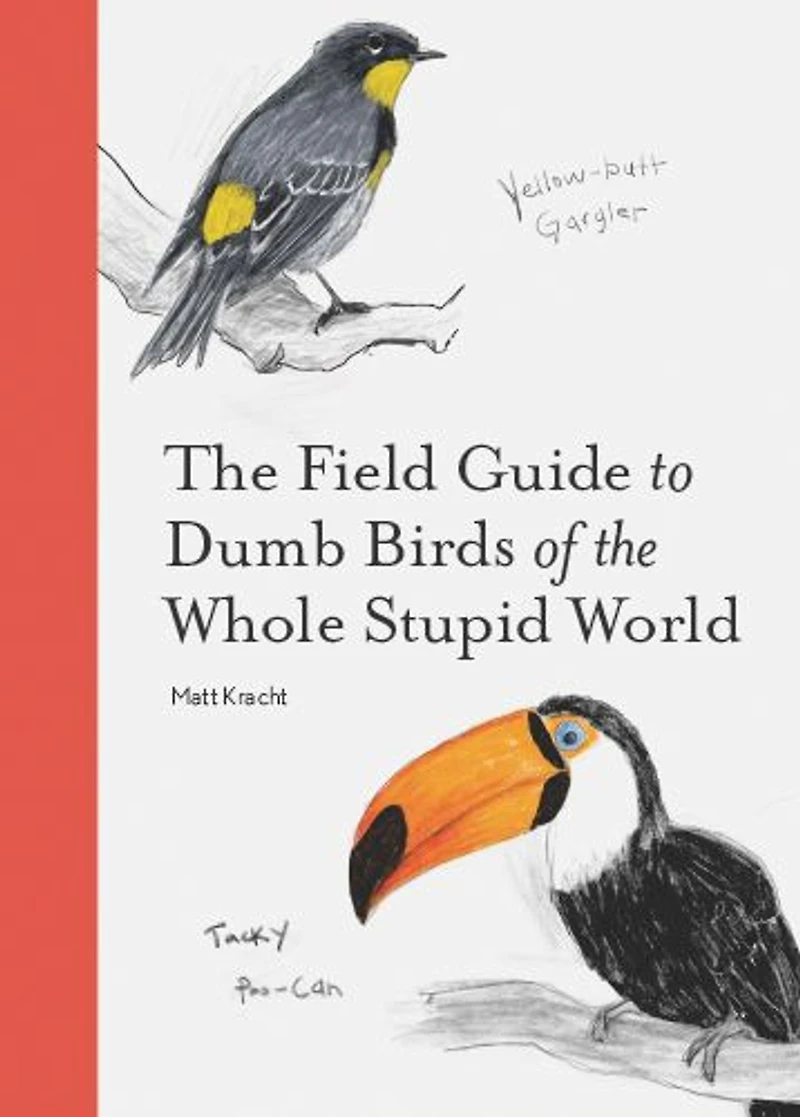 the Field Guide to Dumb Birds of Whole Stupid World