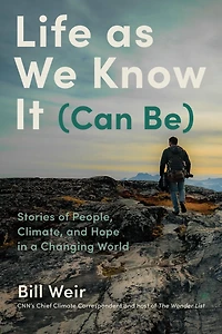 Life as We Know It (Can Be): Stories of People, Climate, and Hope a Changing World