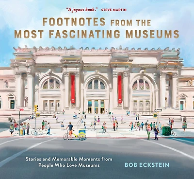 Footnotes from the Most Fascinating Museums: Stories and Memorable Moments People Who Love Museums