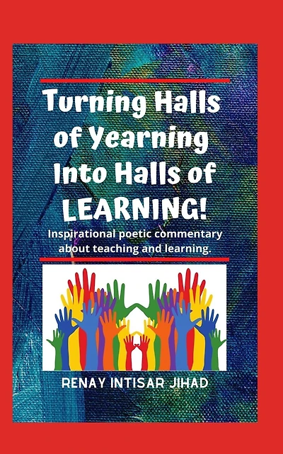 Turning Halls of Yearning Into Halls of Learning: Inspirational poetic commentary about teaching and learning in an urban school setting.