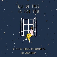 All of This Is for You: A Little Book Kindness