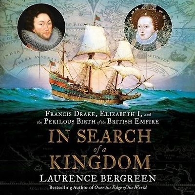 Search of a Kingdom: Francis Drake, Elizabeth I, and the Perilous Birth British Empire
