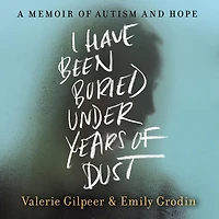 I Have Been Buried Under Years of Dust: A Memoir Autism and Hope