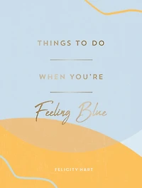 Things To Do When You're Feeling Blue: Self-Care Ideas Make Yourself Feel Better