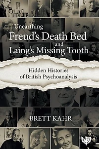 Hidden Histories of British Psychoanalysis: From Freud's Death Bed to Laing's Missing Tooth