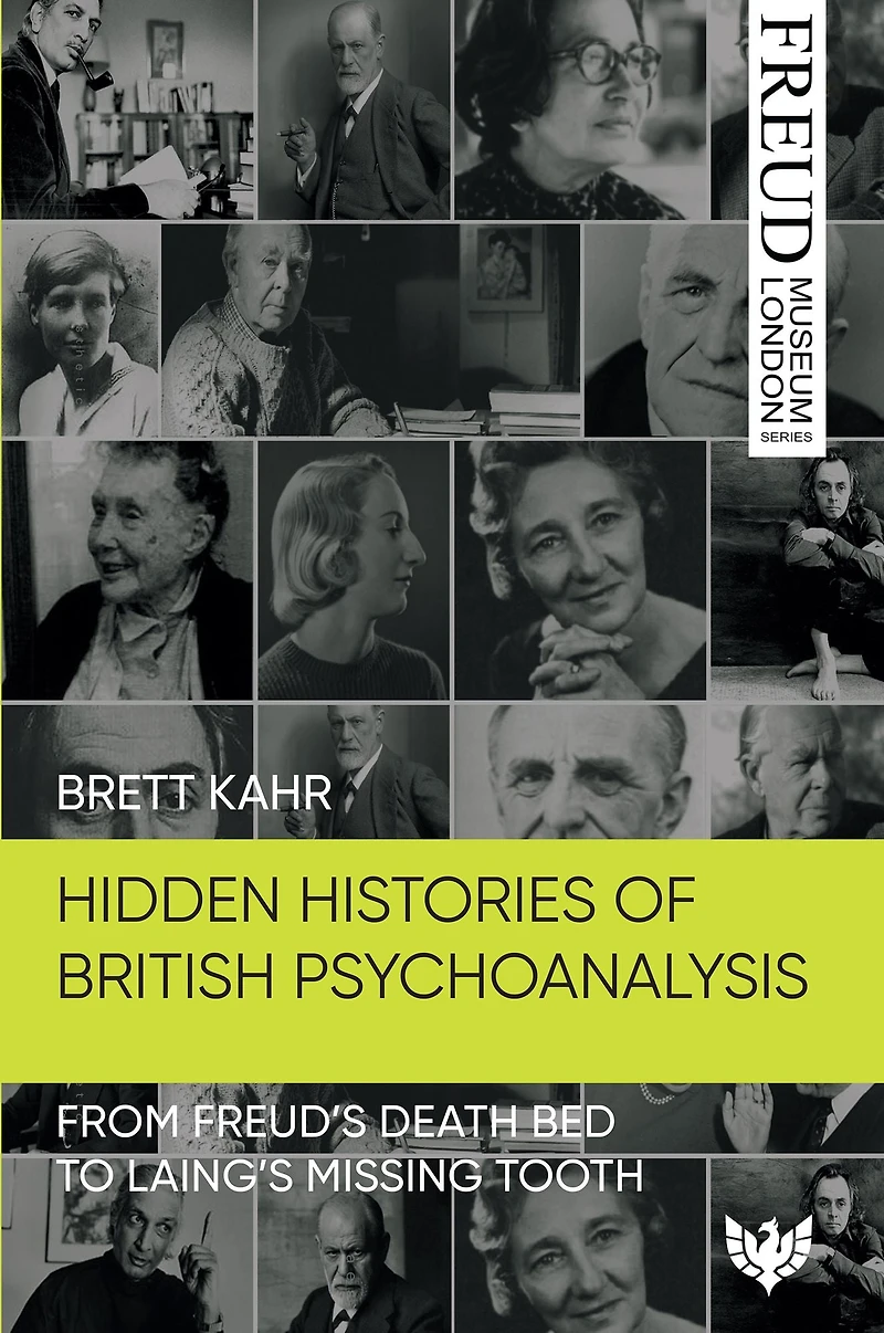 Hidden Histories of British Psychoanalysis: From Freud's Death Bed to Laing's Missing Tooth