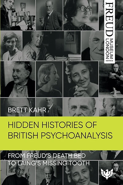 Hidden Histories of British Psychoanalysis: From Freud's Death Bed to Laing's Missing Tooth