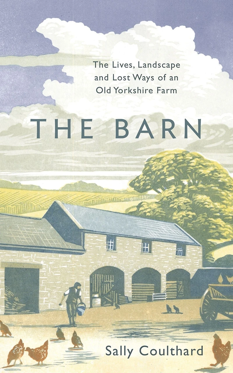 The Barn: Lives, Landscape and Lost Ways of an Old Yorkshire Farm