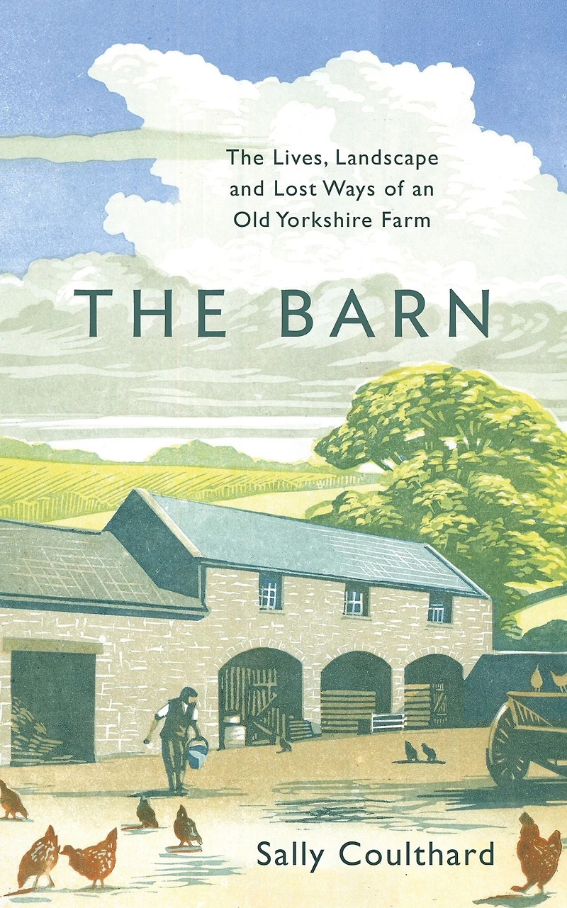 The Barn: Lives, Landscape and Lost Ways of an Old Yorkshire Farm