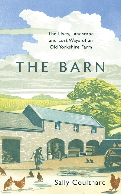 The Barn: Lives, Landscape and Lost Ways of an Old Yorkshire Farm