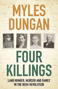Four Killings: Land Hunger, Murder and A Family the Irish Revolution