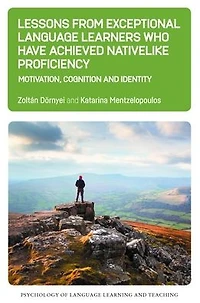 Lessons from Exceptional Language Learners Who Have Achieved Nativelike Proficiency: Motivation, Cognition and Identity