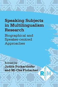 Speaking Subjects Multilingualism Research: Biographical and Speaker-centred Approaches