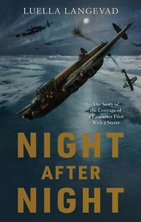 Night After Night: the Story of Courage a Lancaster Pilot With Secret