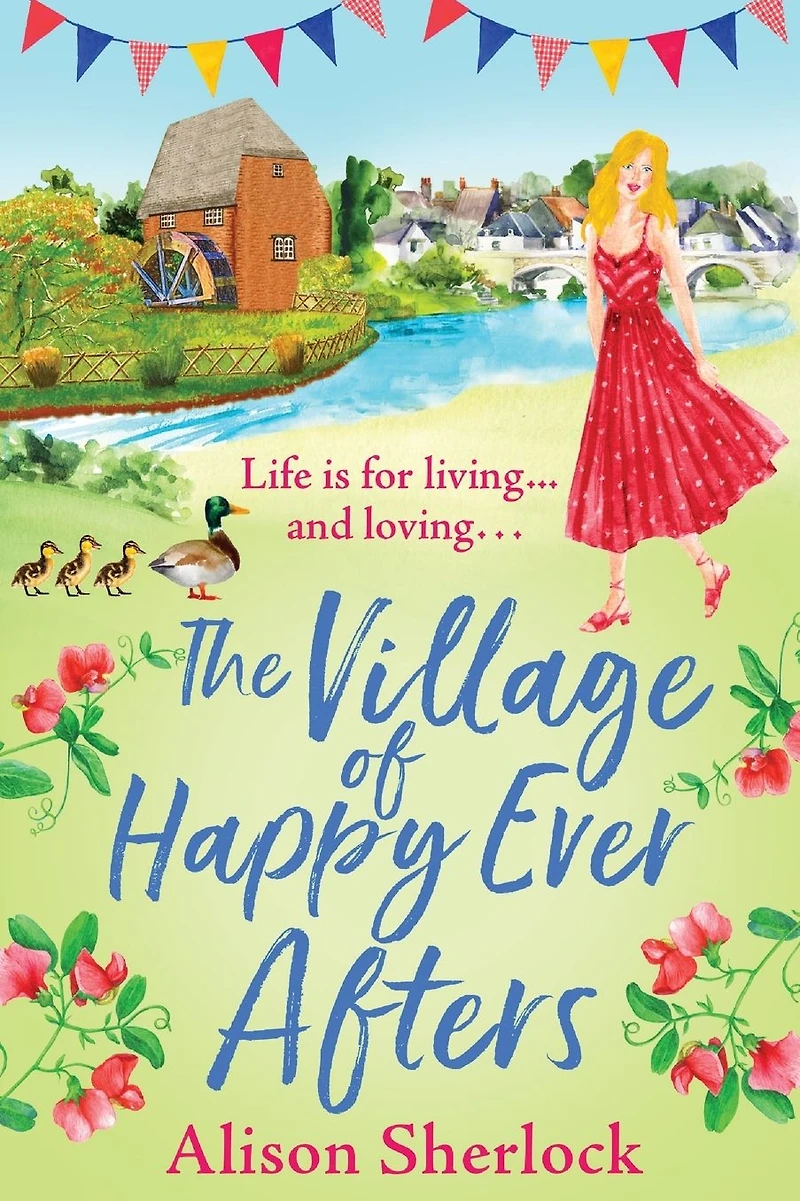 The Village of Happy Ever Afters: A romantic, heartwarming read from Alison Sherlock