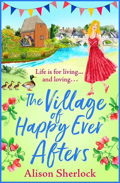 The Village of Happy Ever Afters: A romantic, heartwarming read from Alison Sherlock