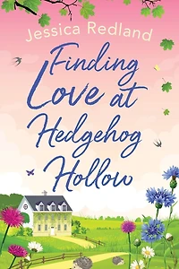 Finding Love at Hedgehog Hollow: The start of a heartwarming series from MULTI-MILLION COPY BESTSELLER Jessica Redland