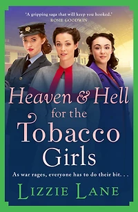 Heaven and Hell for the Tobacco Girls: A gritty, heartbreaking historical saga from Lizzie Lane