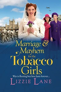 Marriage and Mayhem for The Tobacco Girls: page-turning historical saga from Lizzie Lane