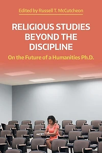 Religious Studies Beyond the Discipline: On the Future of a Humanities Ph.D.