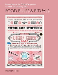 Food Rules and Rituals: Proceedings of the Oxford Symposium on Food and Cookery 2023