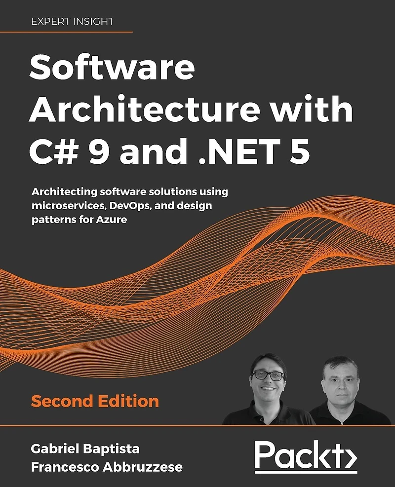 software Architecture with C# 9 and .NET 5: Architecting solutions using microservices, DevOps, design patterns for Azure