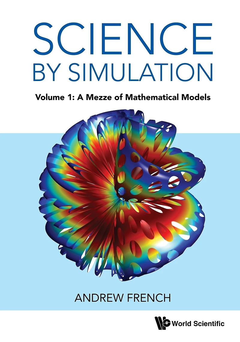 SCIENCE BY SIMULATION (V1): Volume 1: A Mezze of Mathematical Models