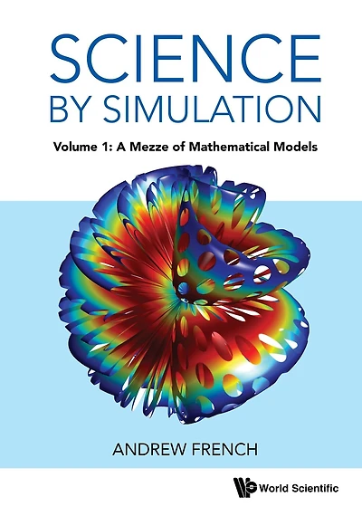 SCIENCE BY SIMULATION (V1): Volume 1: A Mezze of Mathematical Models