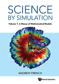 SCIENCE BY SIMULATION (V1): Volume 1: A Mezze of Mathematical Models
