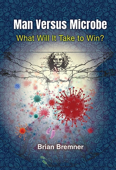 MAN VERSUS MICROBE: WHAT WILL IT TAKE TO WIN?: What Will It Take to Win?