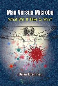 MAN VERSUS MICROBE: WHAT WILL IT TAKE TO WIN?: What Will It Take to Win?