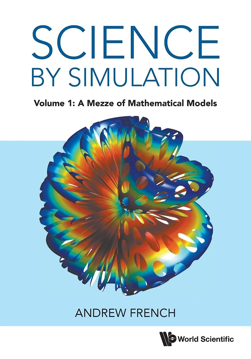 SCIENCE BY SIMULATION (V1): Volume 1: A Mezze of Mathematical Models