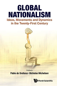 GLOBAL NATIONALISM: Ideas, Movements and Dynamics in the Twenty-First Century