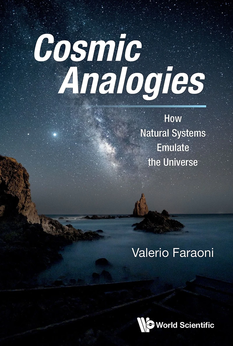 COSMIC ANALOGIES: HOW NATURAL SYSTEMS EMULATE THE UNIVERSE: How Natural Systems Emulate the Universe