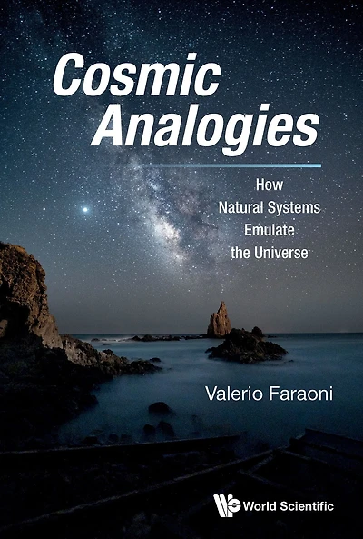 COSMIC ANALOGIES: HOW NATURAL SYSTEMS EMULATE THE UNIVERSE: How Natural Systems Emulate the Universe