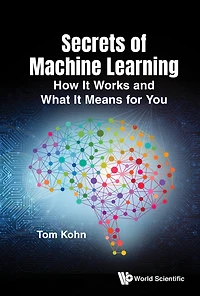 Secrets Of Machine Learning: How It Works And What Means For You