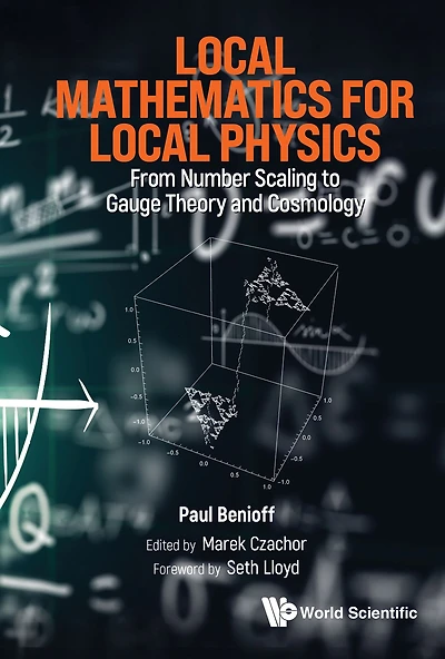 LOCAL MATHEMATICS FOR LOCAL PHYSICS: From Number Scaling to Gauge Theory and Cosmology
