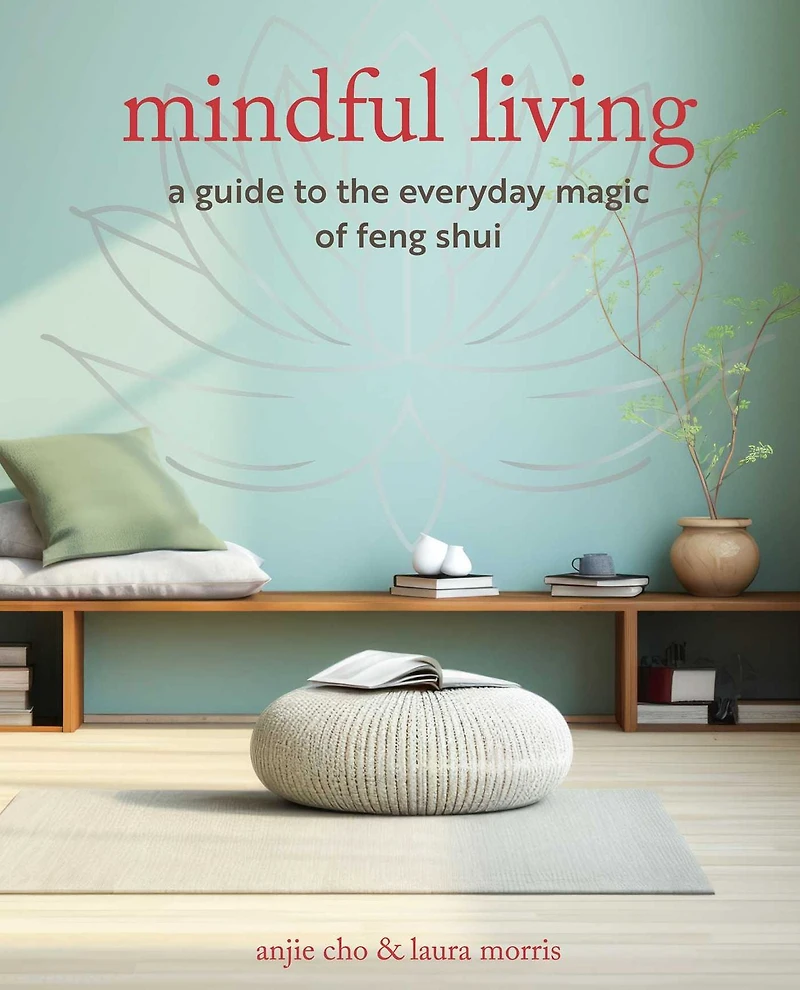 Mindful Living: A guide to the everyday magic of feng shui
