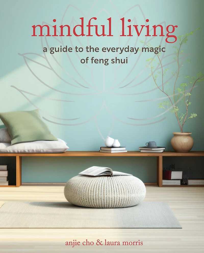 Mindful Living: A guide to the everyday magic of feng shui