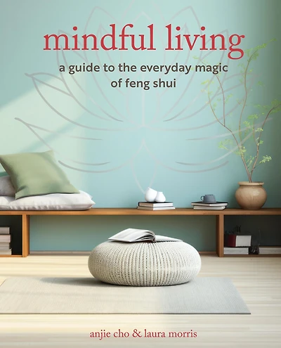 Mindful Living: A guide to the everyday magic of feng shui