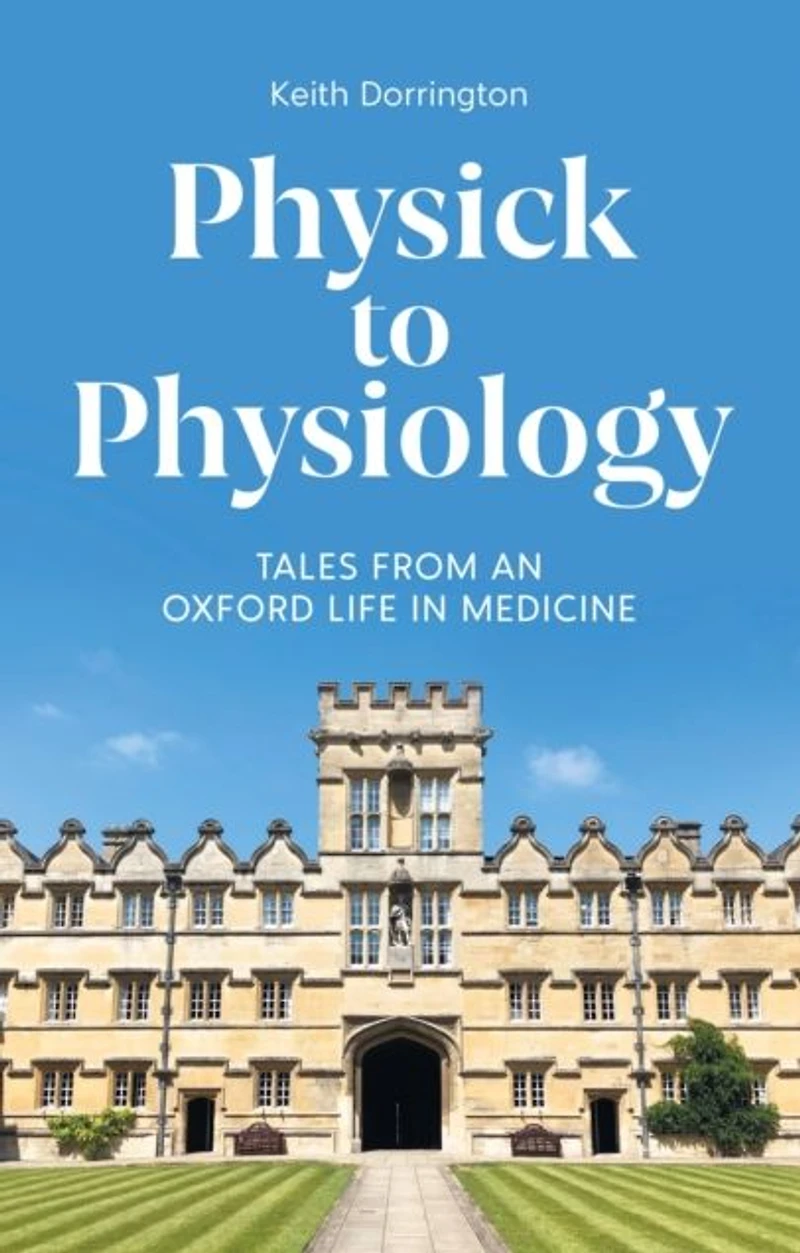 Physick to Physiology: Tales from an Oxford Life Medicine
