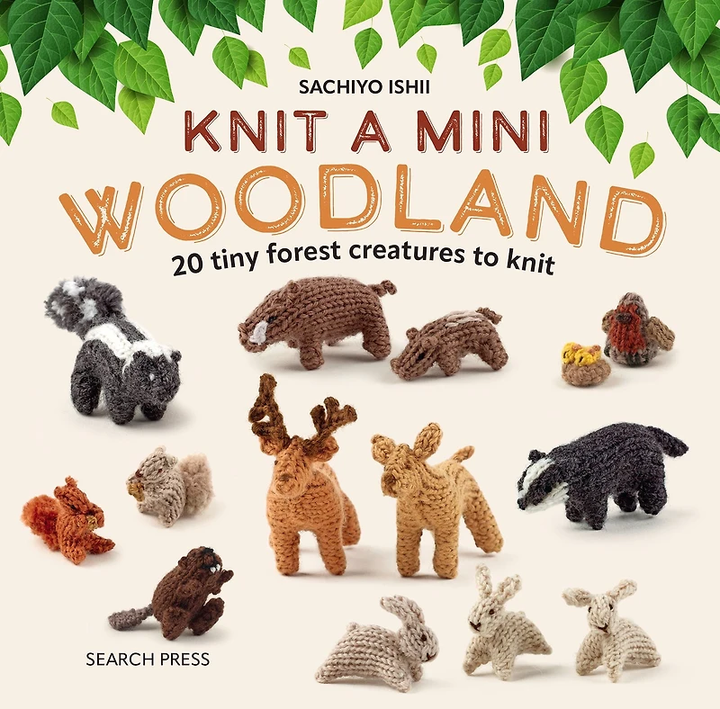 knit a Mini Woodland: 20 tiny forest creatures to