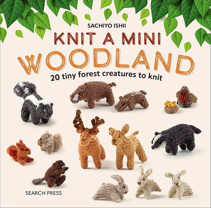 knit a Mini Woodland: 20 tiny forest creatures to